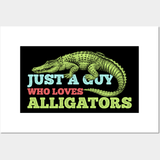 JUST A GUY WHO LOVES ALLIGATORS Posters and Art